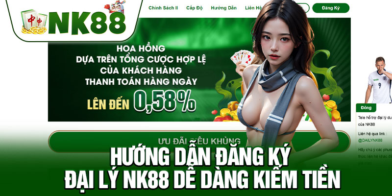 Hướng Dẫn Đăng Ký Đại Lý NK88 Dễ Dàng Kiếm Tiền