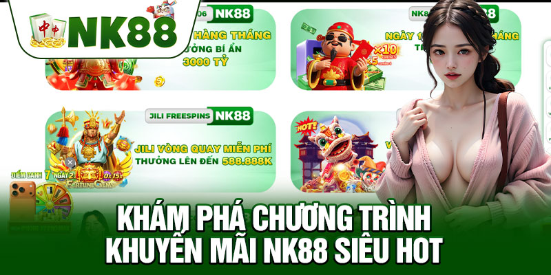 Khám Phá Chương Trình Khuyến Mãi NK88 Siêu Hot